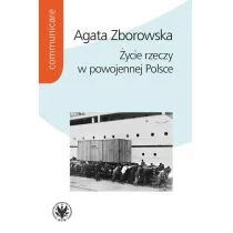 Życie rzeczy w powojennej Polsce Agata Zborowska - Książki o kulturze i sztuce - miniaturka - grafika 1