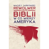 Felietony i reportaże - Wydawnictwo Agora Rewolwer obok Biblii. W co wierzy Ameryka - miniaturka - grafika 1