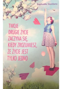 Twoje drugie życie zaczyna się, kiedy zrozumiesz, że życie masz tylko jedno - Rozwój osobisty - miniaturka - grafika 2