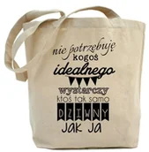 Torby i wózki na zakupy - Shopper "NIE POTRZEBUJE KOGOŚ IDEALNEGO,WYSTARCZY KTOŚ TAK SAMO DZIWNY JAK JA" - miniaturka - grafika 1