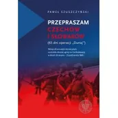 Pamiętniki, dzienniki, listy - IPN Przepraszam Czechów i Słowaków Szuszczyński Paweł - miniaturka - grafika 1