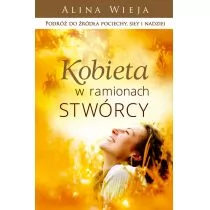 Kobieta w ramionach Stwórcy - Alina Wieja - Poradniki hobbystyczne - miniaturka - grafika 1