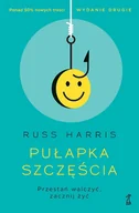 Psychologia - Pułapka szczęścia. Przestań walczyć, zacznij żyć - miniaturka - grafika 1