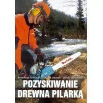 Tomczak Arkadiusz, Grzywiński Witold, Jelo Tomasz Pozyskiwanie drewna pilark$32 G&amp;P
