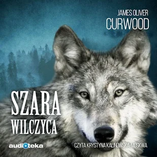 Szara wilczyca James Oliver Curwood - Audiobooki dla dzieci i młodzieży Szara wilczyca James Oliver Curwood - Audiobooki dla dzieci i młodzieży - miniaturka - grafika 1