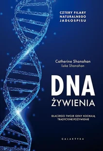 Dna Żywienia Dlaczego Twoje Geny Kochają Tradycyjne Pożywienie Cztery Fundamenty Naturalnego Jadłospisu Catherine Shanahan,luke Shanahan - Poradniki hobbystyczne - miniaturka - grafika 1