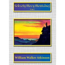 Sekrety Mocy Mentalnej Tom 1 Atkinson William Walker - Ezoteryka Sekrety Mocy Mentalnej Tom 1 Atkinson William Walker - Ezoteryka - miniaturka - grafika 2