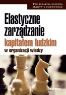Zarządzanie - Elastyczne Zarządzanie Kapitałem Ludzkim w Organizacji Wiedzy - miniaturka - grafika 1