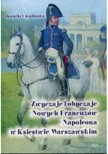 Zwyczaje i obyczaje Nowych Francuzów Napoleona w Księstwie Warszawskim Używana - Kulturoznawstwo i antropologia - miniaturka - grafika 2