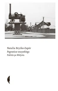 Pogranicze wszystkiego. Podróże po Wołyniu - Felietony i reportaże - miniaturka - grafika 2