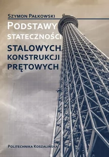 Podstawy stateczności stalowych konstrukcji prętowych - Nauki przyrodnicze - miniaturka - grafika 1