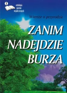 ZANIM NADEJDZIE BURZA WIERSZE O PRZYRODZIE ANTOLOGIA POETÓW WSPÓŁCZESNYCH Opracowanie zbiorowe - Poezja - miniaturka - grafika 1