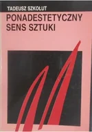 Książki o kulturze i sztuce - Tadeusz Szkołut Ponad estetyczny sens sztuki Dedykacja Szkołut - miniaturka - grafika 1