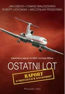 Felietony i reportaże - Jan Osiecki; Tomasz Białoszewski; Robert Latkowski Ostatni lot Raport o przyczynach katastrofy - miniaturka - grafika 1