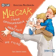 Audiobooki dla dzieci i młodzieży - Cd Mp3 Mleczak I Inne Opowiadania O Marcysiu I Nie Tylko Katarzyna Wasilkowska - miniaturka - grafika 1