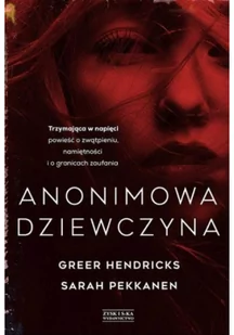 Greer Hendricks; Sarah Pekkanen Anonimowa dziewczyna - Thrillery - miniaturka - grafika 3