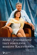 Felietony i reportaże - Miłość i przeznaczenie. Trzy pokolenia rodziny Kaczyńskich - Grzegorz Sieczkowski, Bernardetta Waszkielewicz - książka - miniaturka - grafika 1