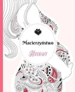 Grupa Wydawnicza Relacja Koloraże Macierzyństwo - Relacja - Poradniki hobbystyczne - miniaturka - grafika 2