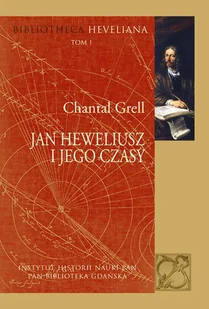 Jan Heweliusz i jego czasy - Grell Chantal - Biografie i autobiografie - miniaturka - grafika 1