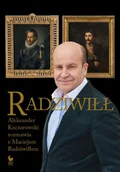 Wywiady, wspomnienia - Radziwiłł. Aleksander Kaczorowski rozmawia z Maciejem Radziwiłłem - Aleksander Kaczorowski, Maciej Radziwiłł - miniaturka - grafika 1