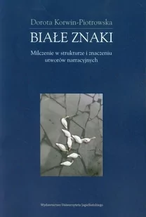 Wydawnictwo Uniwersytetu Jagiellońskiego Białe znaki. Milczenie w strukturze i znaczeniu utworów narracyjnych - Dorota Korwin-Piotrowska - Podręczniki dla szkół wyższych - miniaturka - grafika 2