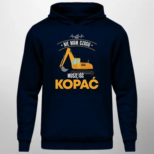 Nie mam czasu, muszę iść kopać - męska bluza na prezent dla operatora koparki - Bluzy męskie - miniaturka - grafika 1