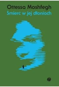 Śmierć w jej dłoniach - Ottessa Moshfegh - Proza - miniaturka - grafika 1