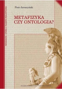 Polskie Towarzystwo Tomasza z Akwinu Metafizyka czy ontologia$988 Piotr Jaroszyński - Filozofia i socjologia - miniaturka - grafika 2