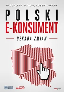 Polski e-konsument. Dekada zmian - E-booki - biznes i ekonomia - miniaturka - grafika 1