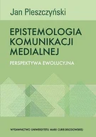 Publicystyka - UMCS Wydawnictwo Uniwersytetu Marii Curie-Skłodows Pleszczyński Jan Epistemologia komunikacji medialnej - miniaturka - grafika 1