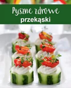 praca zbiorowa Pyszne zdrowe przekąski - Książki kucharskie - miniaturka - grafika 1