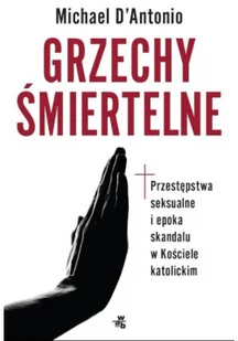 Grzechy śmiertelne. Przestępstwa seksualne i epoka skandalu w Kościele katolickim - Felietony i reportaże - miniaturka - grafika 2
