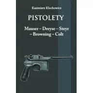 Militaria i wojskowość - Klochowicz Kazimierz Pistolety: Mauser, Dreyse, Steyr, Browning, Colt - miniaturka - grafika 1