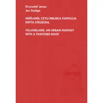 FUNDACJA IM.S.KURYŁOWICZA Wieśland, czyli miejska fantazja kryta strzechą JANAS KRZYSZTOF, SZELIGA JAN - Książki o kulturze i sztuce - miniaturka - grafika 1