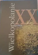 Historia świata - Wielkopolanie XX wieku - miniaturka - grafika 1
