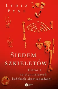 Siedem Szkieletów Historia Najsłynniejszych Ludzkich Skamieniałości Lydia Pyne - Historia świata - miniaturka - grafika 1