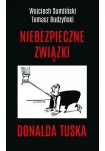 Niebezpieczne Związki Donalda Tuska Wojciech Sumliński,tomasz Budzyński - Publicystyka - miniaturka - grafika 2