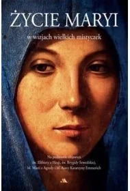 Życie Maryi w wizjach wielkich mistyczek - Religia i religioznawstwo - miniaturka - grafika 1