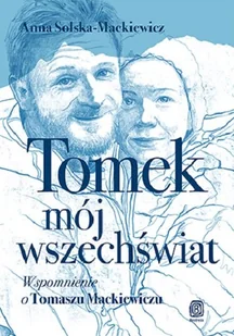 Tomek, mój wszechświat. Wspomnienie o Tomaszu Mackiewiczu - Pamiętniki, dzienniki, listy - miniaturka - grafika 1
