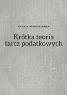 Podręczniki dla szkół wyższych - Krótka teoria tarcz podatkowych - Jolanta Iwin-Garzyńska - książka - miniaturka - grafika 1