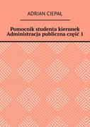 E-booki - biznes i ekonomia - Pomocnik studenta – kierunek Administracja publiczna. Część 1 - miniaturka - grafika 1