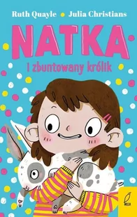 Natka i zbuntowany królik Tom 1 Quayle Ruth Christians Julia - Proza - miniaturka - grafika 1