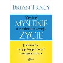 Zmień myślenie a zmienisz swoje życie Jak uwolnić swój potencjał i osiągnąć sukces Brian Tracy - Historia Polski - miniaturka - grafika 2