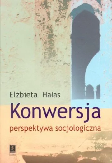 Konwersja perspektywa socjologiczna - Elżbieta Hałas