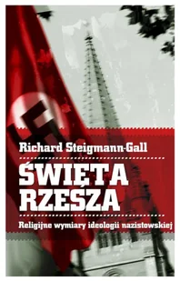 Święta Rzesza. Religijne wymiary ideologii nazistowskiej - Richard Steigmann-Gall - Historia świata - miniaturka - grafika 1