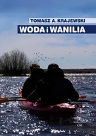 Książki podróżnicze - CM Jakub Jagiełło Woda i wanilia. Opowieść o Sekcji Turystyki Wodnej PTK/PTTK we Włocławku i Włocławskim Klubie Wodniaków PTTK Krajewski Tomasz A. - miniaturka - grafika 1