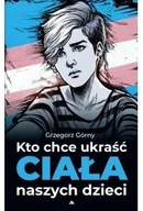 Poradniki hobbystyczne - Kto chce ukraść ciała naszych dzieci - miniaturka - grafika 1