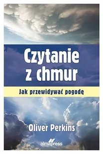 Czytanie z chmur Jak przewidywać pogodę Perkins Oliver - Poradniki hobbystyczne Czytanie z chmur Jak przewidywać pogodę Perkins Oliver - Poradniki hobbystyczne - miniaturka - grafika 1