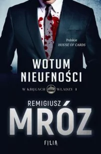 Filia Wotum nieufności. W kręgach władzy - Remigiusz Mróz - Powieści sensacyjne - miniaturka - grafika 2