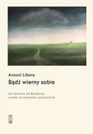 Poezja - Bądź wierny sobie. Od Homera do Becketta - Antoni Libera - miniaturka - grafika 1